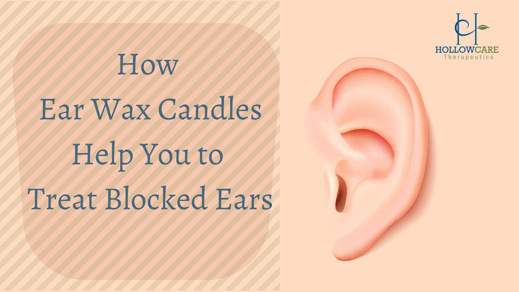 How Ear Wax Candles Help You to Treat Blocked Ears