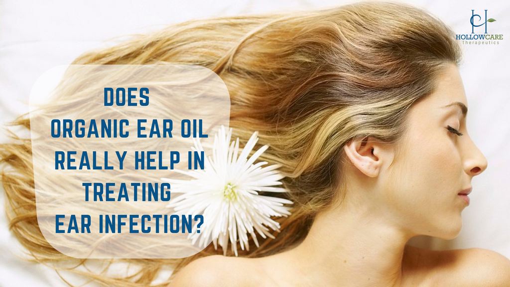 Does Organic Ear Oil Really Help In Treating Ear Infection?