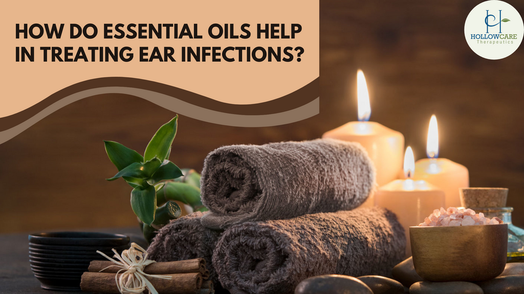 How Do Essential Oils Help In Treating Ear Infections?